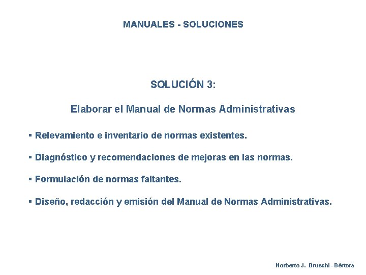 MANUALES - SOLUCIONES SOLUCIÓN 3: Elaborar el Manual de Normas Administrativas § Relevamiento e