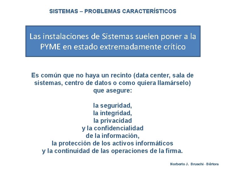 SISTEMAS – PROBLEMAS CARACTERÍSTICOS Las instalaciones de Sistemas suelen poner a la PYME en