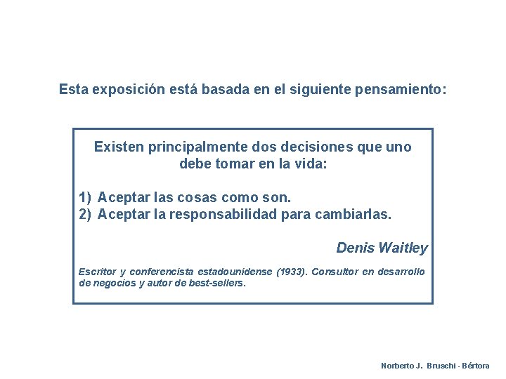 Esta exposición está basada en el siguiente pensamiento: Existen principalmente dos decisiones que uno