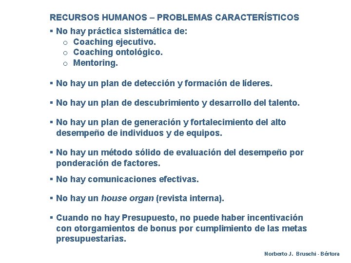 RECURSOS HUMANOS – PROBLEMAS CARACTERÍSTICOS § No hay práctica sistemática de: o Coaching ejecutivo.