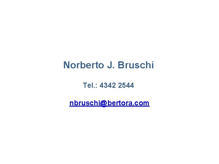 Norberto J. Bruschi Tel. : 4342 2544 nbruschi@bertora. com 