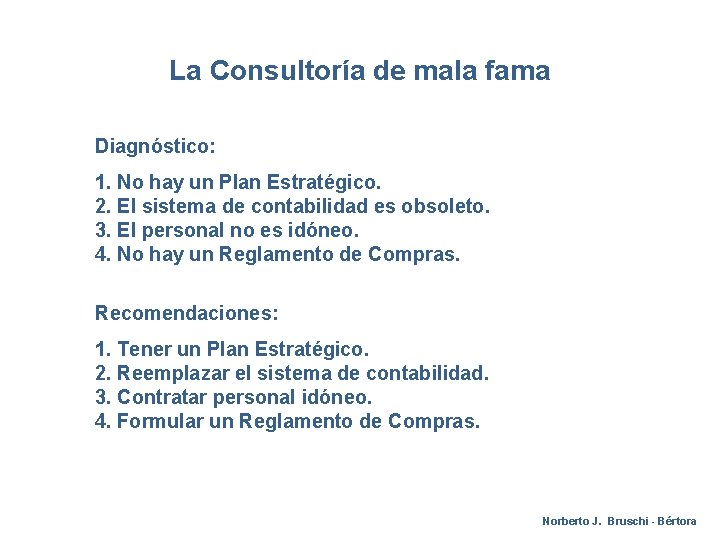 La Consultoría de mala fama Diagnóstico: 1. No hay un Plan Estratégico. 2. El