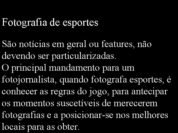 Fotografia de esportes São notícias em geral ou features, não devendo ser particularizadas. O Fotografia de esportes São notícias em geral ou features, não devendo ser particularizadas. O