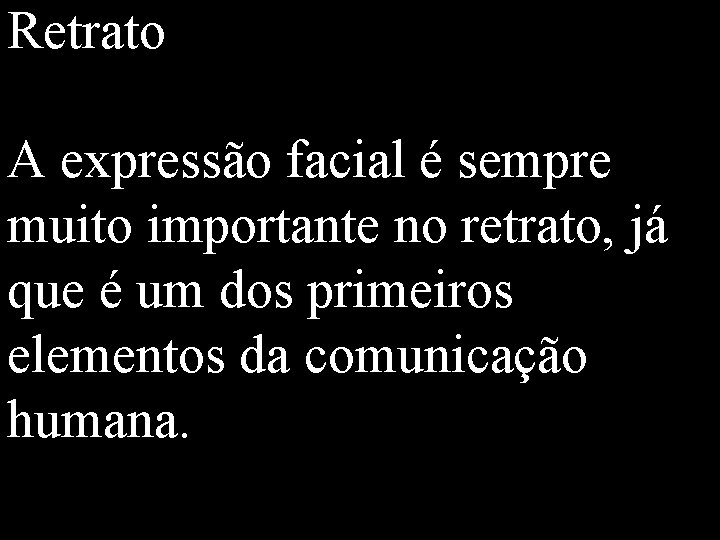 Retrato A expressão facial é sempre muito importante no retrato, já que é um