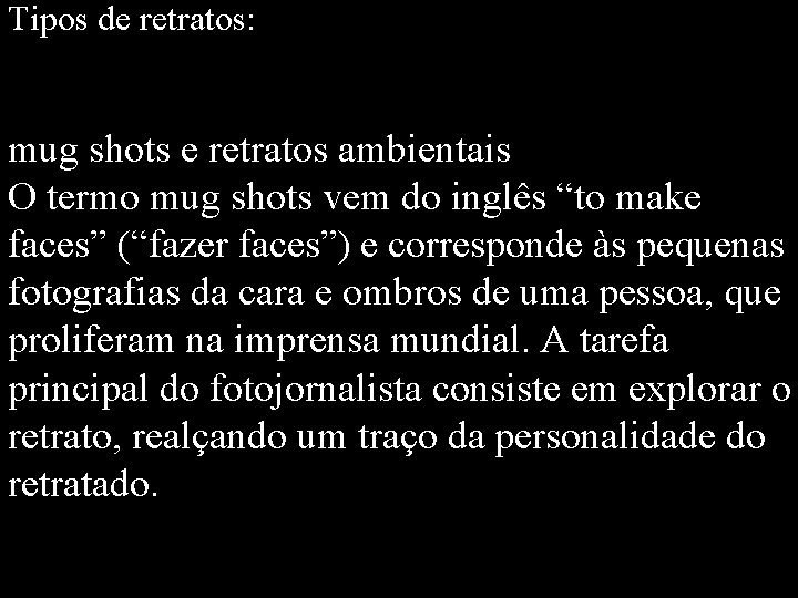 Tipos de retratos: mug shots e retratos ambientais O termo mug shots vem do