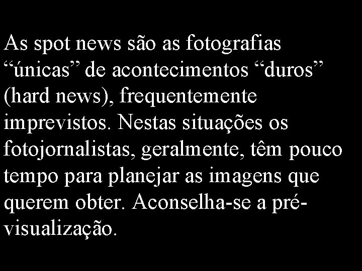 Spot news: As spot news são as fotografias “únicas” de acontecimentos “duros” (hard news), Spot news: As spot news são as fotografias “únicas” de acontecimentos “duros” (hard news),