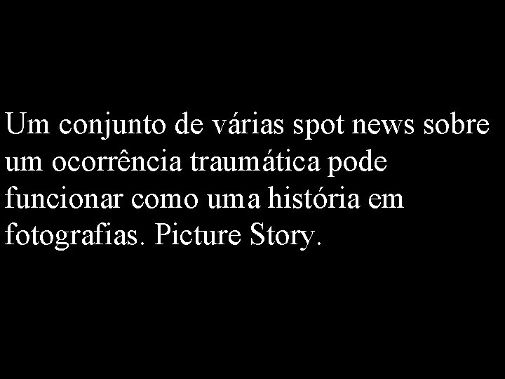 Um conjunto de várias spot news sobre um ocorrência traumática pode funcionar como uma Um conjunto de várias spot news sobre um ocorrência traumática pode funcionar como uma