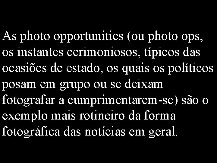 As photo opportunities (ou photo ops, os instantes cerimoniosos, típicos das ocasiões de estado, As photo opportunities (ou photo ops, os instantes cerimoniosos, típicos das ocasiões de estado,