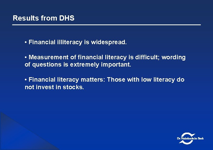Results from DHS • Financial illiteracy is widespread. • Measurement of financial literacy is