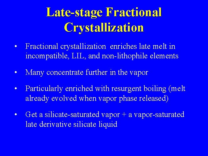 Late-stage Fractional Crystallization • Fractional crystallization enriches late melt in incompatible, LIL, and non-lithophile