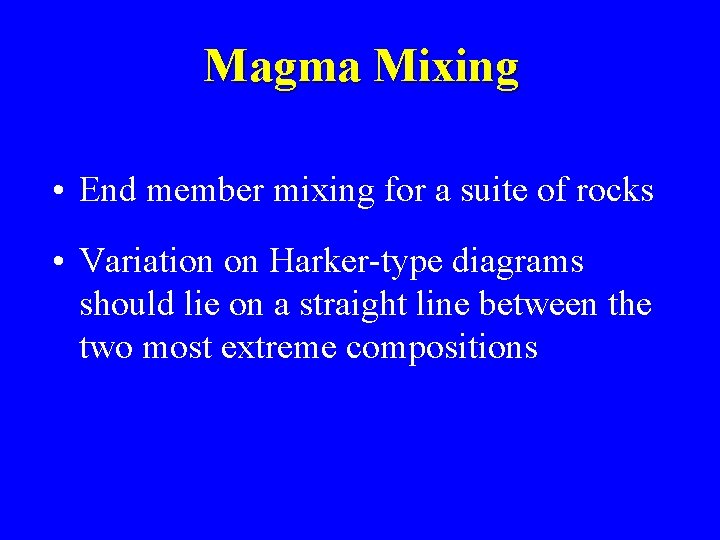 Magma Mixing • End member mixing for a suite of rocks • Variation on