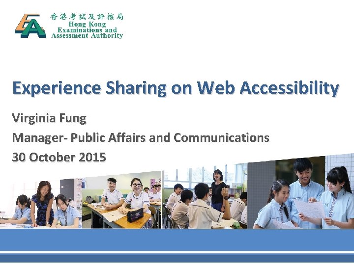 Experience Sharing on Web Accessibility Virginia Fung Manager- Public Affairs and Communications 30 October