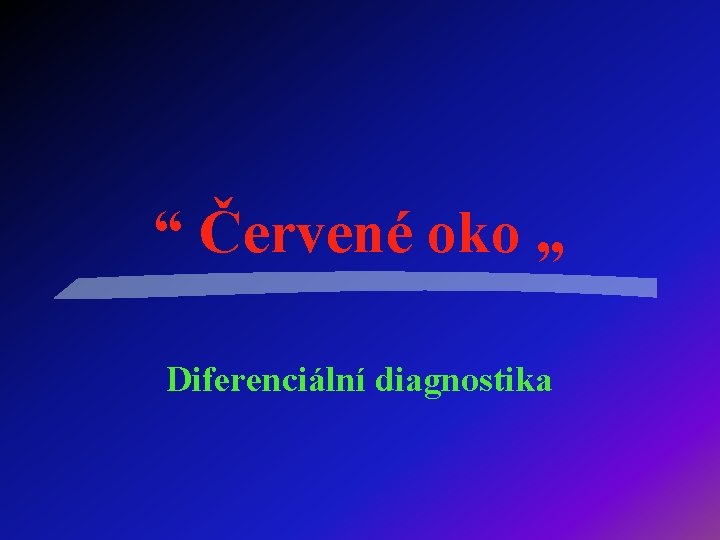 “ Červené oko „ Diferenciální diagnostika 