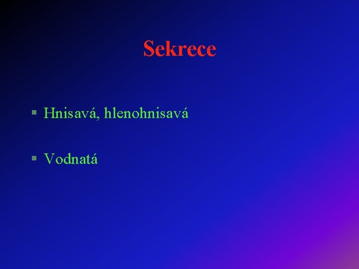 Sekrece § Hnisavá, hlenohnisavá § Vodnatá 