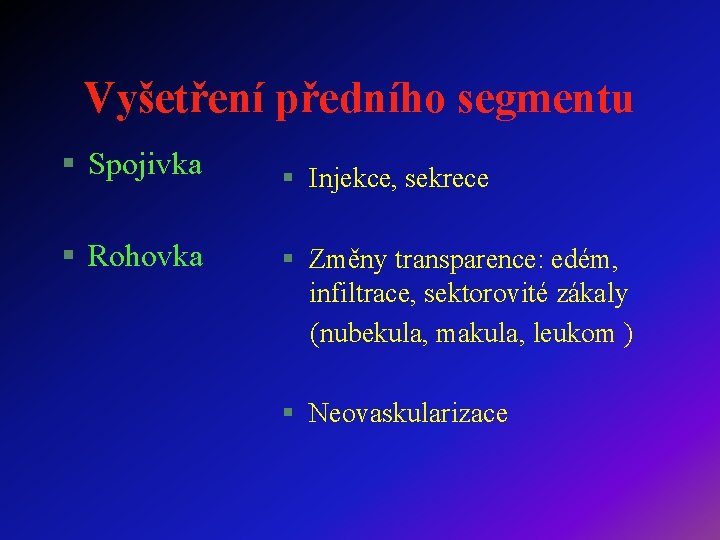 Vyšetření předního segmentu § Spojivka § Rohovka § Injekce, sekrece § Změny transparence: edém,