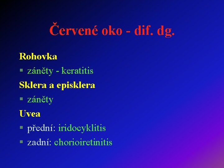Červené oko - dif. dg. Rohovka § záněty - keratitis Sklera a episklera §