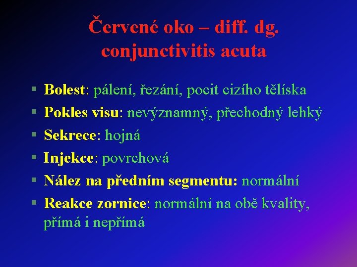Červené oko – diff. dg. conjunctivitis acuta § § § Bolest: pálení, řezání, pocit