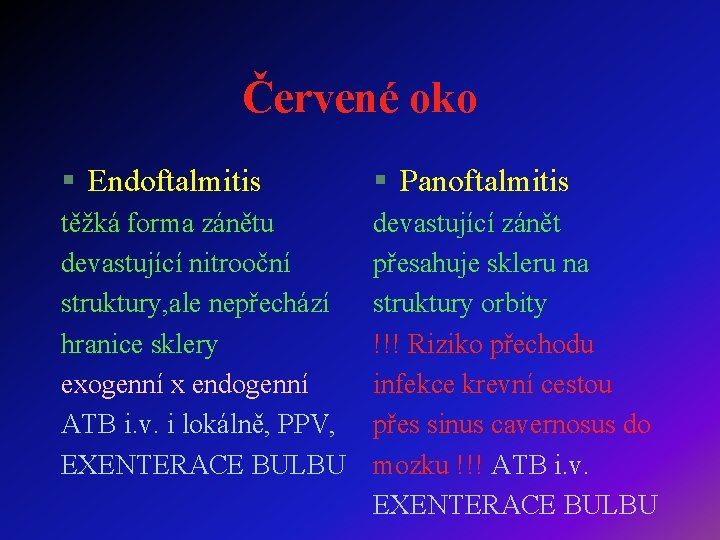 Červené oko § Endoftalmitis § Panoftalmitis těžká forma zánětu devastující nitrooční struktury, ale nepřechází