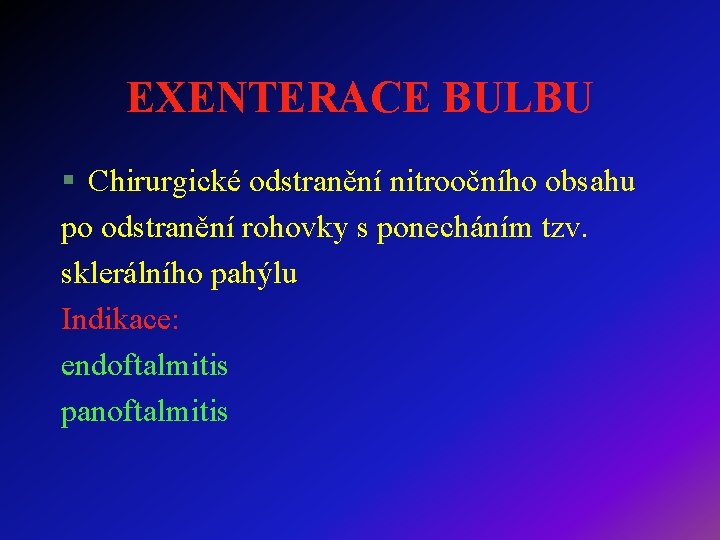 EXENTERACE BULBU § Chirurgické odstranění nitroočního obsahu po odstranění rohovky s ponecháním tzv. sklerálního