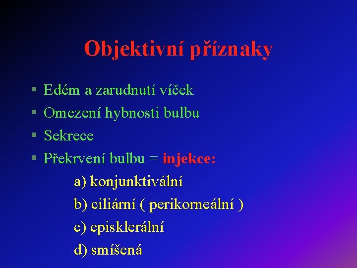 Objektivní příznaky § § Edém a zarudnutí víček Omezení hybnosti bulbu Sekrece Překrvení bulbu