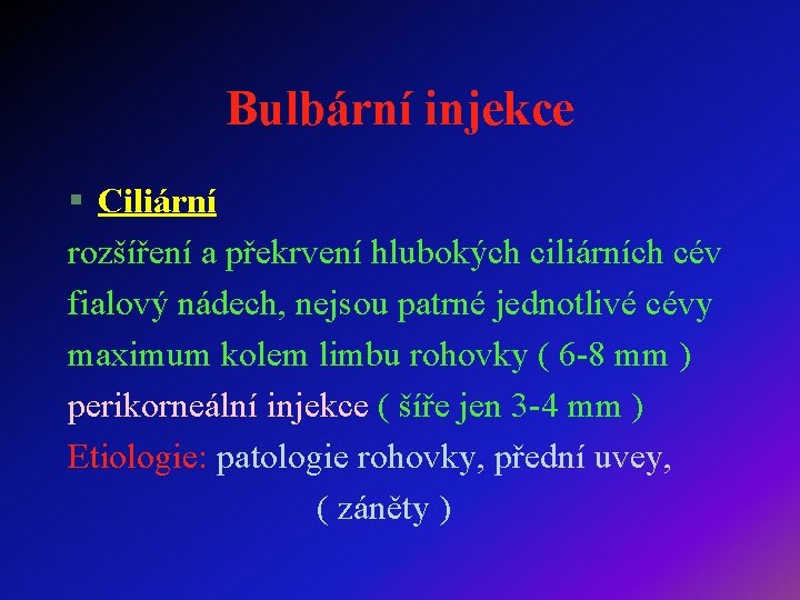 Bulbární injekce § Ciliární rozšíření a překrvení hlubokých ciliárních cév fialový nádech, nejsou patrné