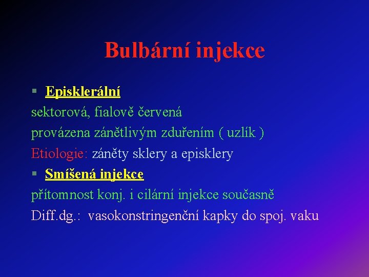 Bulbární injekce § Episklerální sektorová, fialově červená provázena zánětlivým zduřením ( uzlík ) Etiologie: