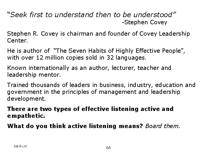 “Seek first to understand then to be understood” -Stephen Covey Stephen R. Covey is