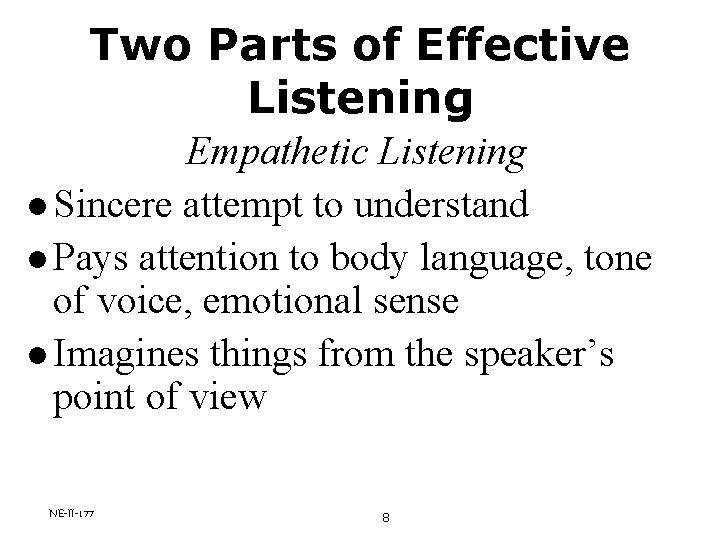 Two Parts of Effective Listening Empathetic Listening l Sincere attempt to understand l Pays