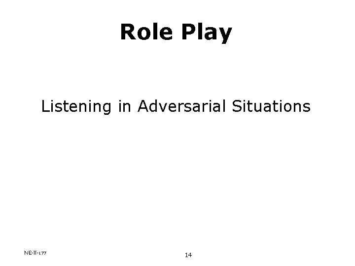 Role Play Listening in Adversarial Situations NE-II-177 14 