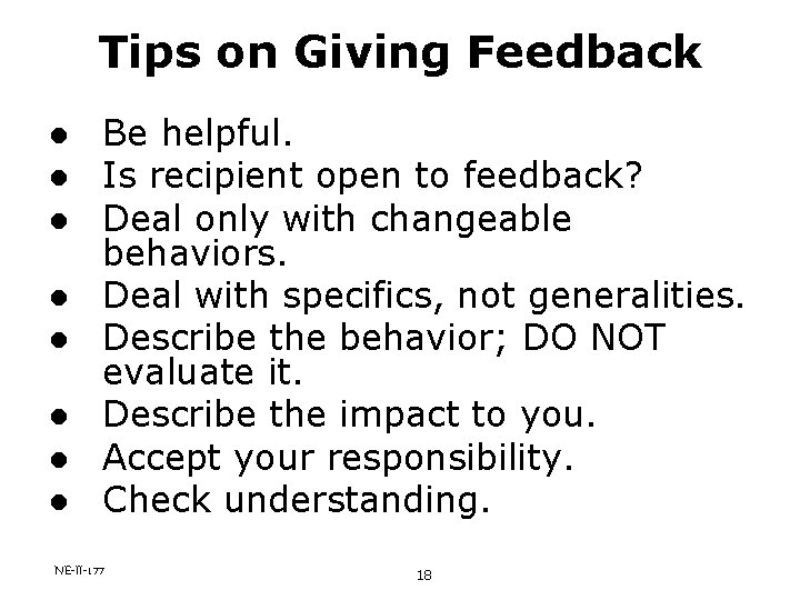 Tips on Giving Feedback l l l l Be helpful. Is recipient open to