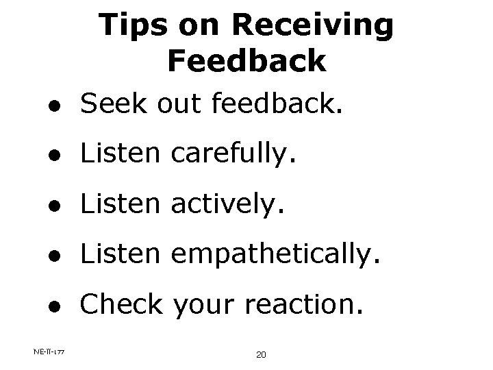 Tips on Receiving Feedback l Seek out feedback. l Listen carefully. l Listen actively.