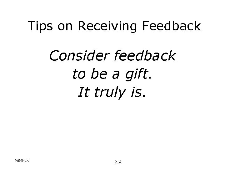 Tips on Receiving Feedback Consider feedback to be a gift. It truly is. NE-II-177