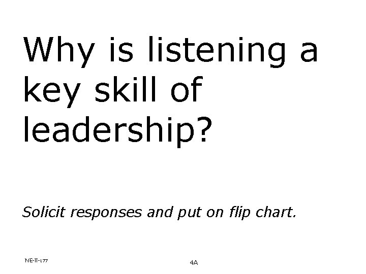 Why is listening a key skill of leadership? Solicit responses and put on flip