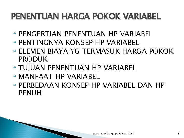 PENENTUAN HARGA POKOK VARIABEL PENGERTIAN PENENTUAN HP VARIABEL PENTINGNYA KONSEP HP VARIABEL ELEMEN BIAYA