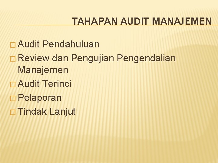 TAHAPAN AUDIT MANAJEMEN � Audit Pendahuluan � Review dan Pengujian Pengendalian Manajemen � Audit