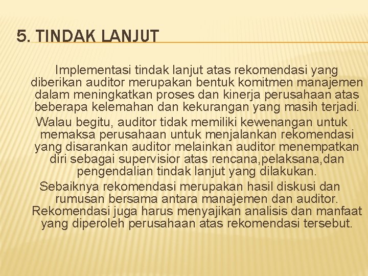 5. TINDAK LANJUT Implementasi tindak lanjut atas rekomendasi yang diberikan auditor merupakan bentuk komitmen