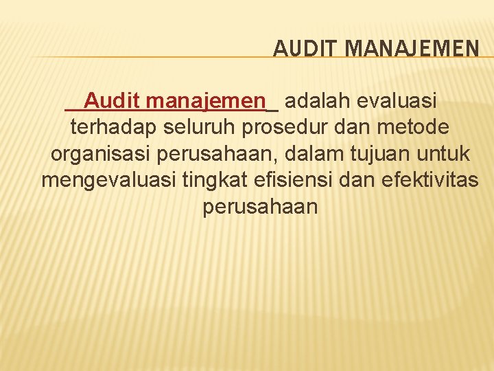 AUDIT MANAJEMEN Audit manajemen_ adalah evaluasi terhadap seluruh prosedur dan metode organisasi perusahaan, dalam