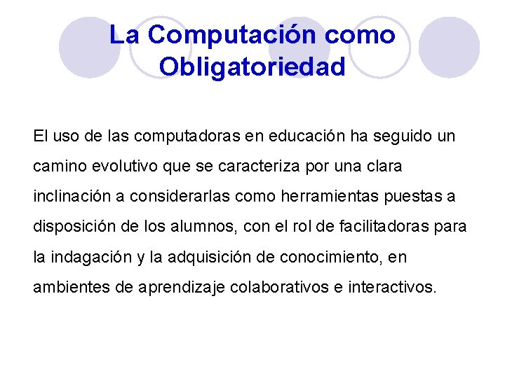 La Computación como Obligatoriedad El uso de las computadoras en educación ha seguido un La Computación como Obligatoriedad El uso de las computadoras en educación ha seguido un