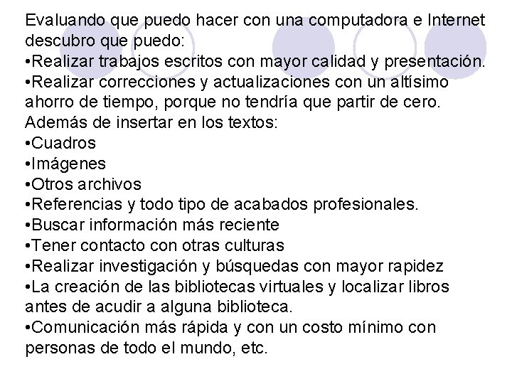 Evaluando que puedo hacer con una computadora e Internet descubro que puedo: • Realizar