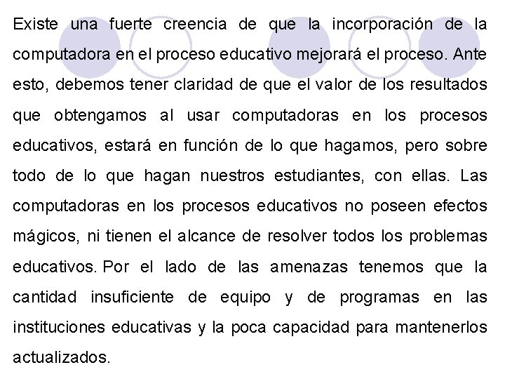 Existe una fuerte creencia de que la incorporación de la computadora en el proceso Existe una fuerte creencia de que la incorporación de la computadora en el proceso