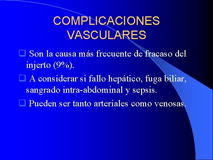 COMPLICACIONES VASCULARES q Son la causa más frecuente de fracaso del injerto (9%). q