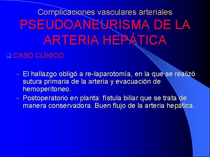 Complicaciones vasculares arteriales PSEUDOANEURISMA DE LA ARTERIA HEPÁTICA q CASO CLÍNICO - El hallazgo