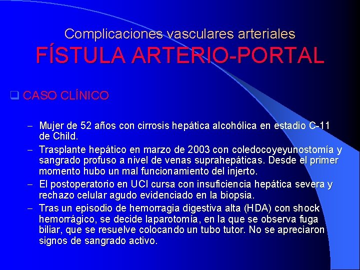 Complicaciones vasculares arteriales FÍSTULA ARTERIO-PORTAL q CASO CLÍNICO - Mujer de 52 años con