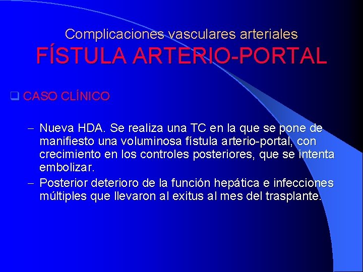 Complicaciones vasculares arteriales FÍSTULA ARTERIO-PORTAL q CASO CLÍNICO - Nueva HDA. Se realiza una