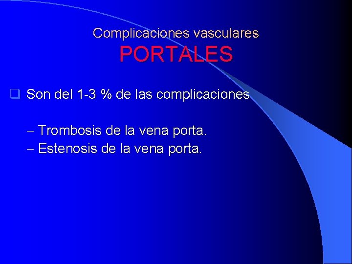 Complicaciones vasculares PORTALES q Son del 1 -3 % de las complicaciones - Trombosis