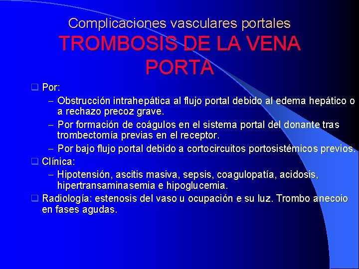 Complicaciones vasculares portales TROMBOSIS DE LA VENA PORTA q Por: - Obstrucción intrahepática al
