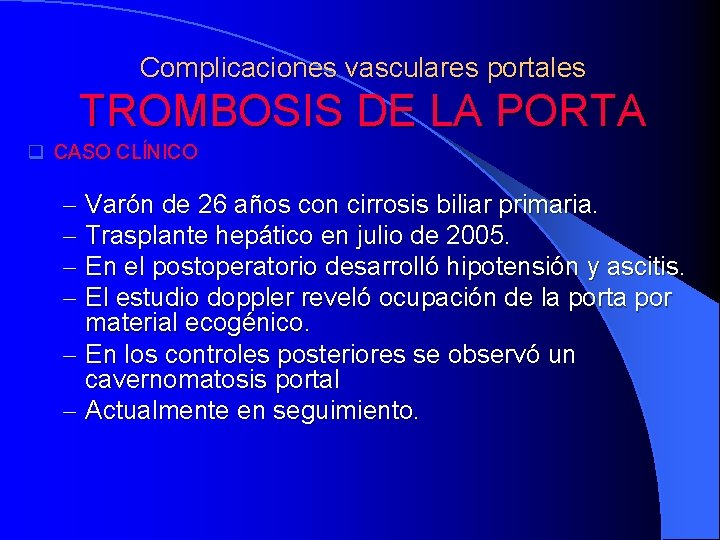 Complicaciones vasculares portales TROMBOSIS DE LA PORTA q CASO CLÍNICO - Varón de 26