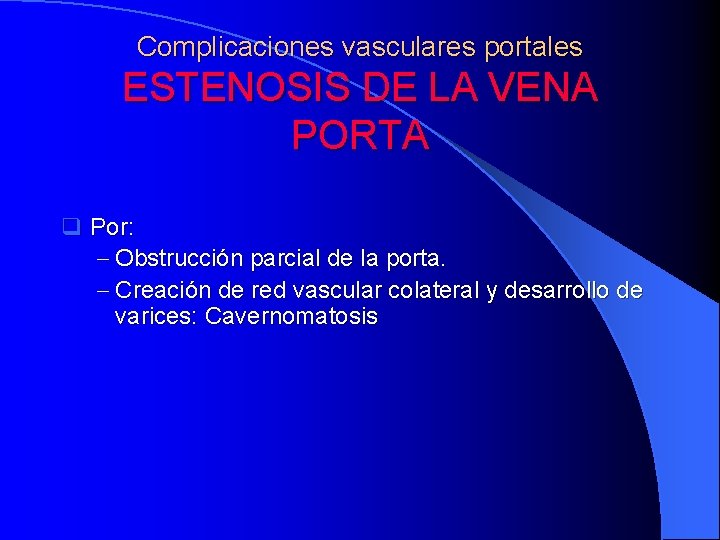 Complicaciones vasculares portales ESTENOSIS DE LA VENA PORTA q Por: - Obstrucción parcial de
