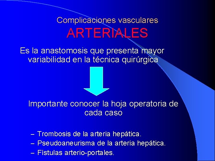 Complicaciones vasculares ARTERIALES Es la anastomosis que presenta mayor variabilidad en la técnica quirúrgica