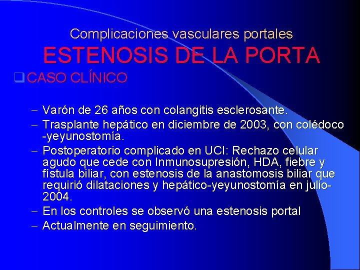 Complicaciones vasculares portales ESTENOSIS DE LA PORTA q CASO CLÍNICO - Varón de 26